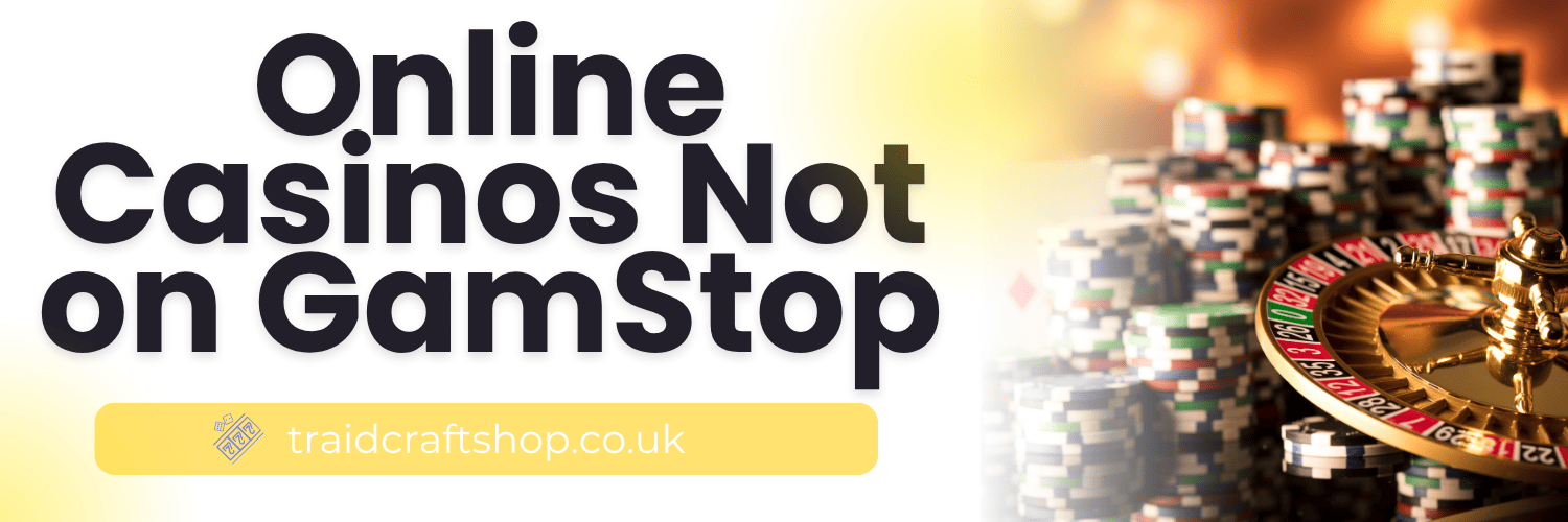 Exploring Casinos Not Registered on Gamstop