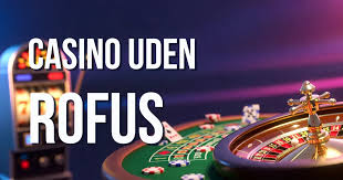 Oplev Casino uden om Rofus Din Guide til Spilfrihed